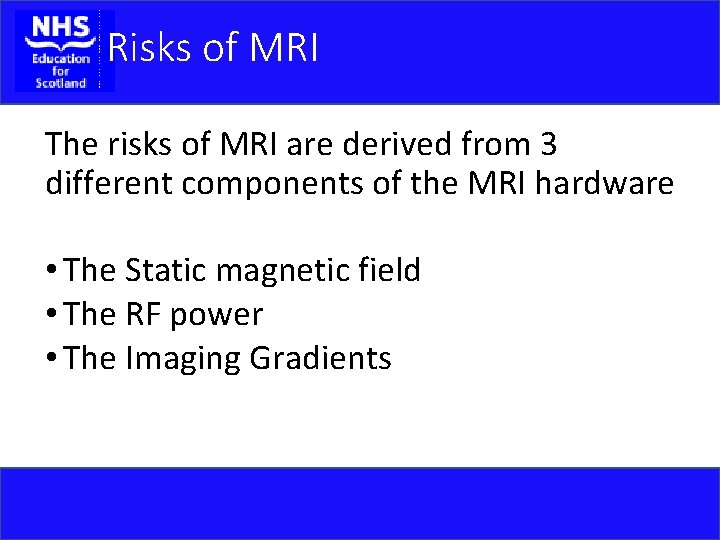 Risks of MRI The risks of MRI are derived from 3 different components of