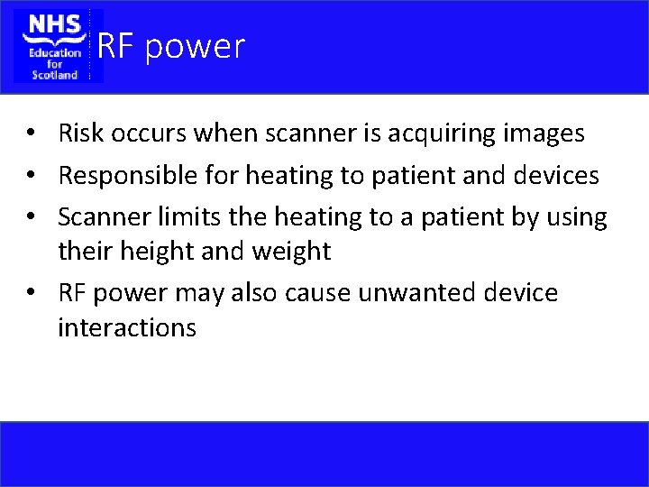 RF power • Risk occurs when scanner is acquiring images • Responsible for heating