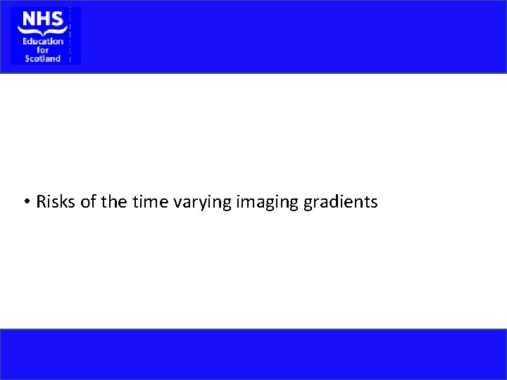  • Risks of the time varying imaging gradients 