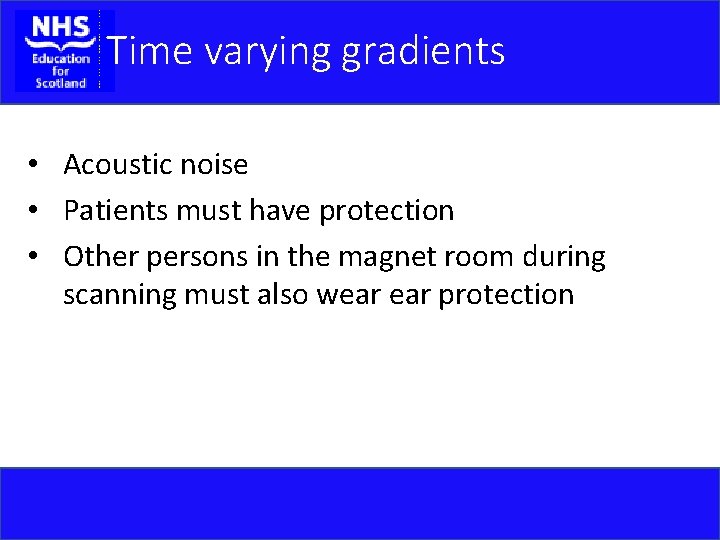 Time varying gradients • Acoustic noise • Patients must have protection • Other persons