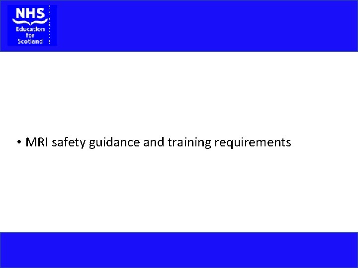  • MRI safety guidance and training requirements 