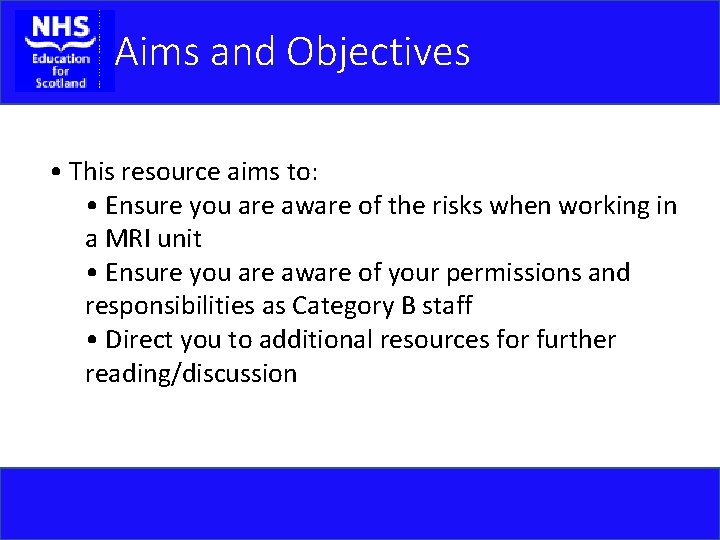 Aims and Objectives • This resource aims to: • Ensure you are aware of