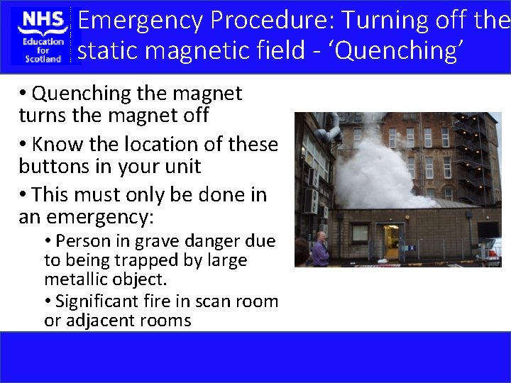 Emergency Procedure: Turning off the static magnetic field - ‘Quenching’ • Quenching the magnet