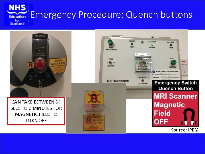 Emergency Procedure: Quench buttons CAN TAKE BETWEEN 30 SECS TO 2 MINUTES FOR MAGNETIC