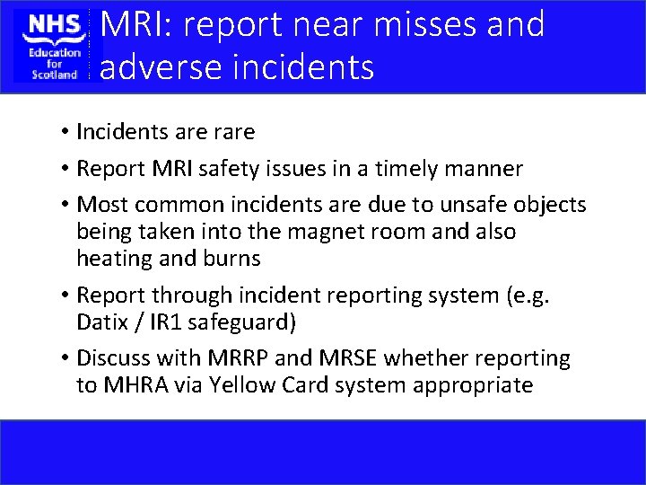 MRI: report near misses and adverse incidents • Incidents are rare • Report MRI