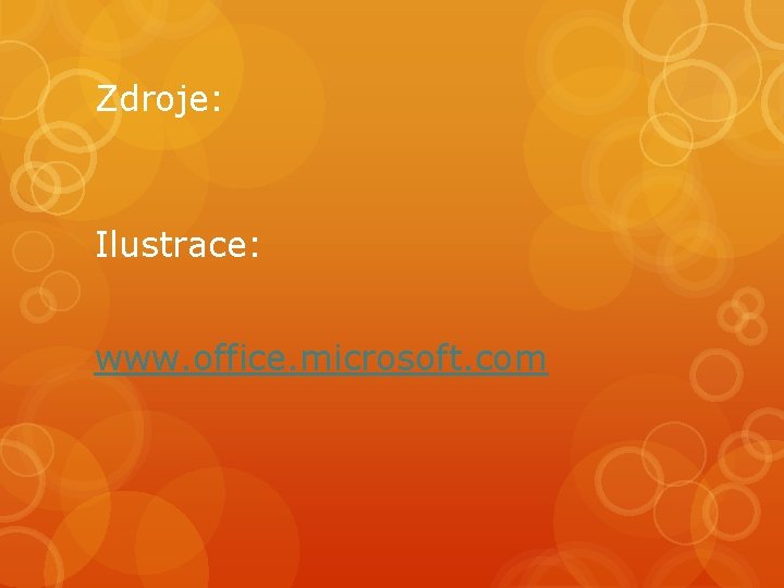 Zdroje: Ilustrace: www. office. microsoft. com 
