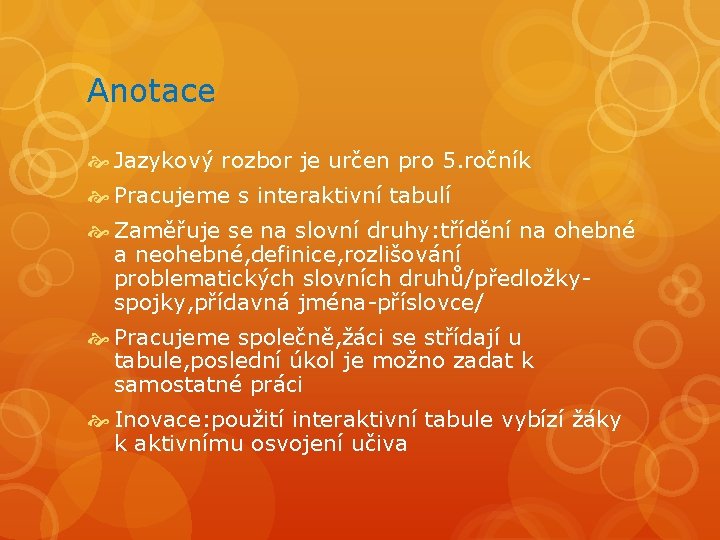 Anotace Jazykový rozbor je určen pro 5. ročník Pracujeme s interaktivní tabulí Zaměřuje se