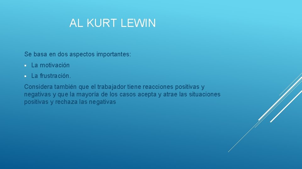 AL KURT LEWIN Se basa en dos aspectos importantes: § La motivación § La