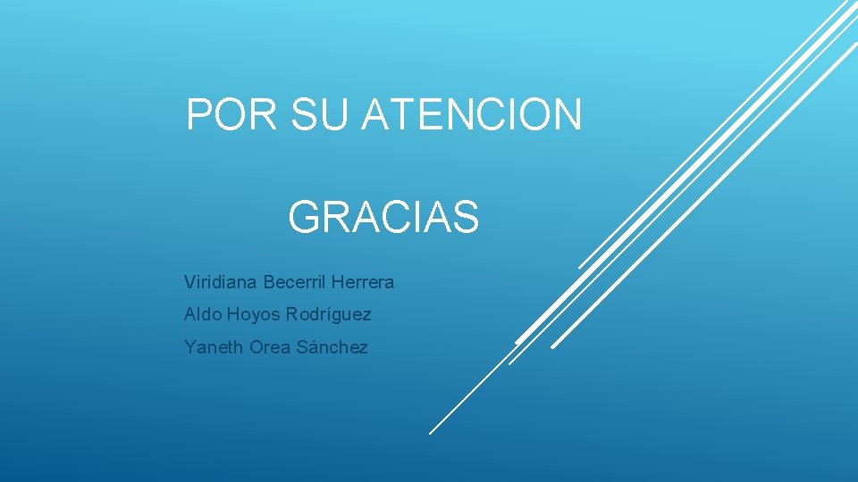 POR SU ATENCION GRACIAS Viridiana Becerril Herrera Aldo Hoyos Rodríguez Yaneth Orea Sánchez 