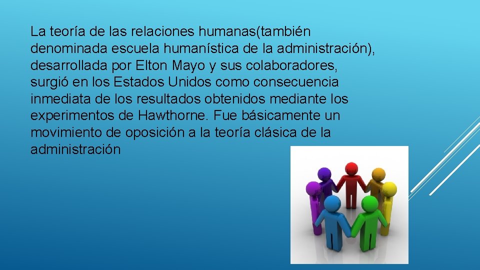 La teoría de las relaciones humanas(también denominada escuela humanística de la administración), desarrollada por