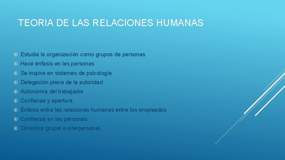 TEORIA DE LAS RELACIONES HUMANAS Estudia la organización como grupos de personas Hace énfasis