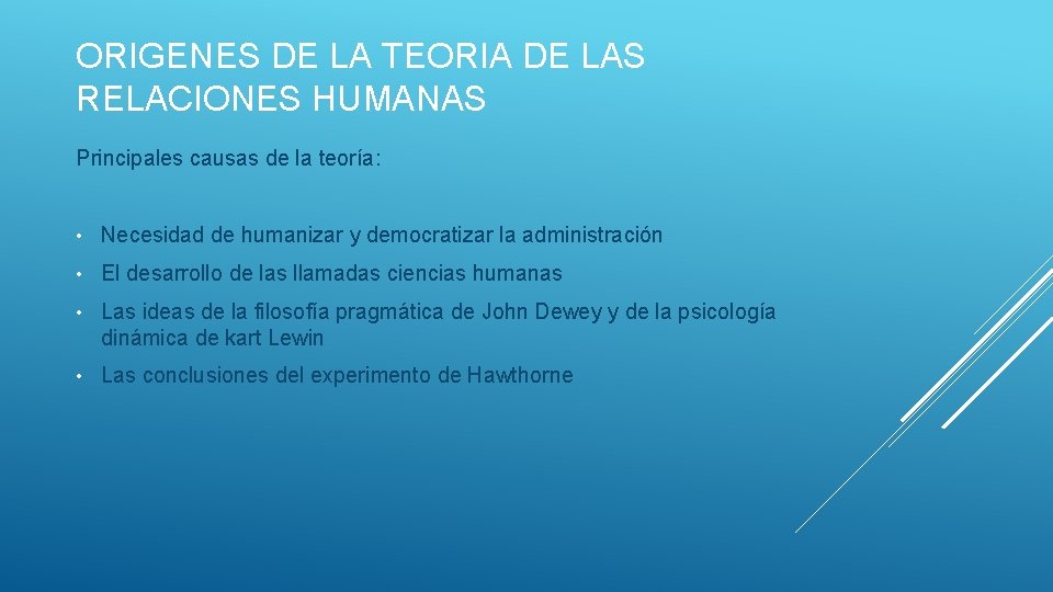 ORIGENES DE LA TEORIA DE LAS RELACIONES HUMANAS Principales causas de la teoría: •