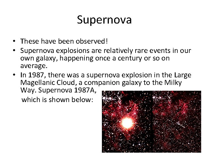 Supernova • These have been observed! • Supernova explosions are relatively rare events in Supernova • These have been observed! • Supernova explosions are relatively rare events in
