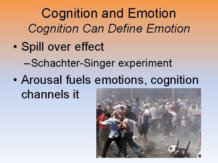 Cognition and Emotion Cognition Can Define Emotion • Spill over effect – Schachter-Singer experiment