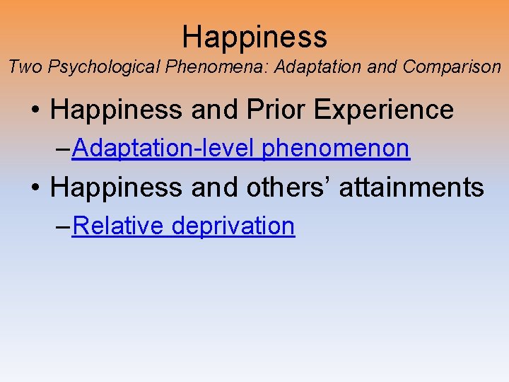 Happiness Two Psychological Phenomena: Adaptation and Comparison • Happiness and Prior Experience – Adaptation-level