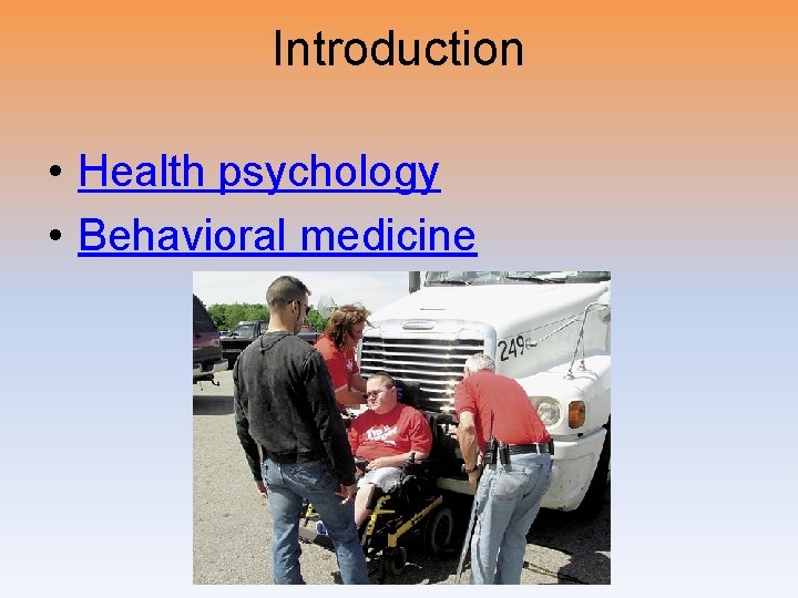 Introduction • Health psychology • Behavioral medicine 