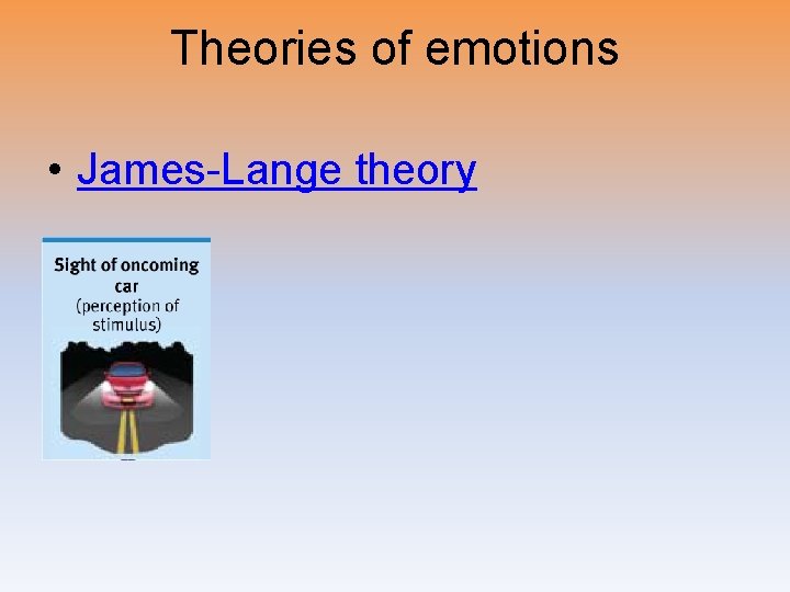 Theories of emotions • James-Lange theory 
