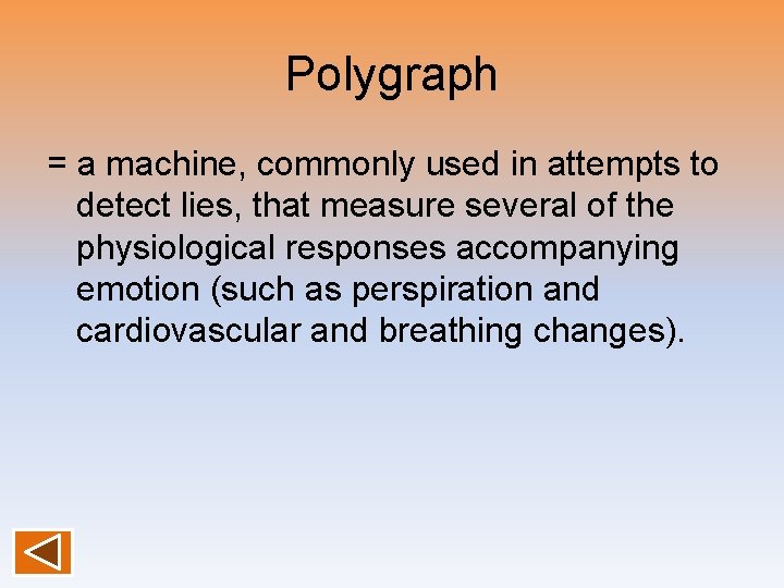 Polygraph = a machine, commonly used in attempts to detect lies, that measure several