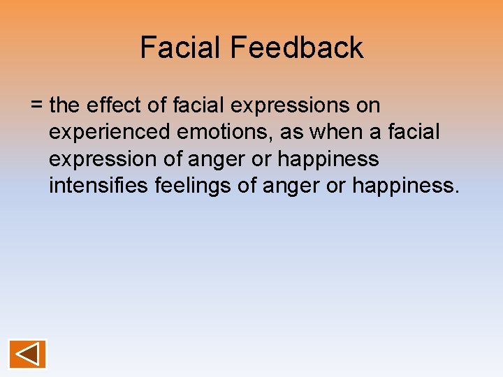 Facial Feedback = the effect of facial expressions on experienced emotions, as when a