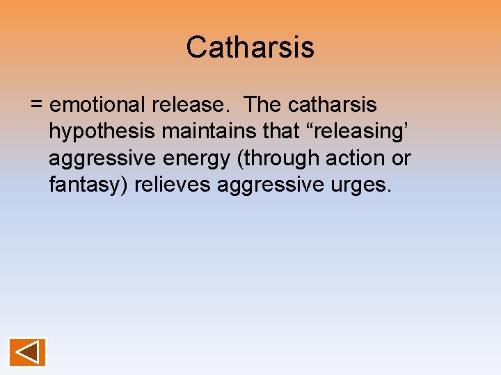 Catharsis = emotional release. The catharsis hypothesis maintains that “releasing’ aggressive energy (through action