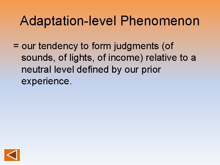 Adaptation-level Phenomenon = our tendency to form judgments (of sounds, of lights, of income)