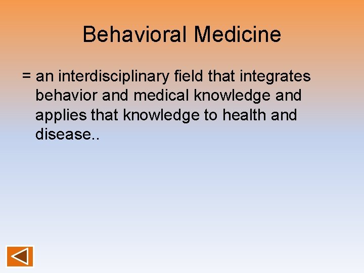 Behavioral Medicine = an interdisciplinary field that integrates behavior and medical knowledge and applies