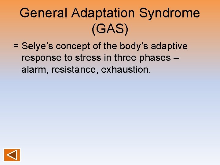 General Adaptation Syndrome (GAS) = Selye’s concept of the body’s adaptive response to stress