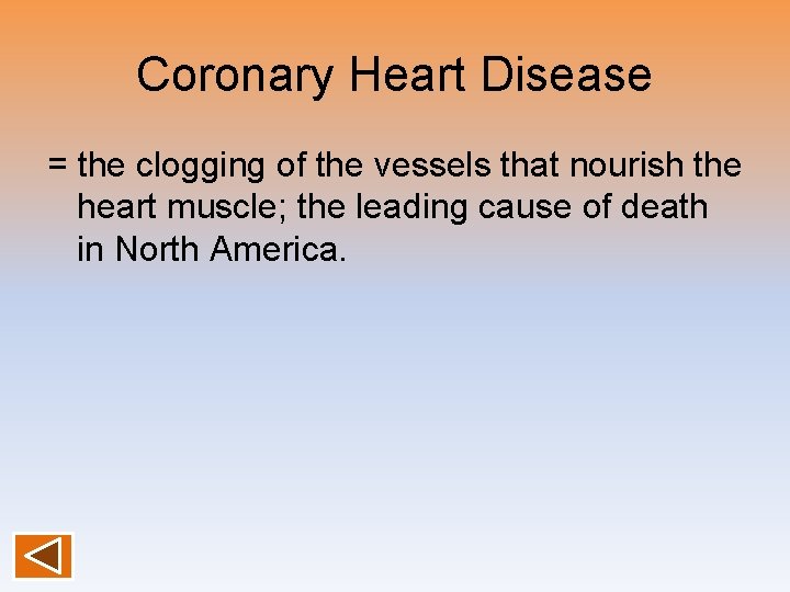 Coronary Heart Disease = the clogging of the vessels that nourish the heart muscle;