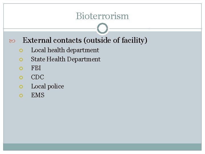 Bioterrorism External contacts (outside of facility) Local health department State Health Department FBI CDC