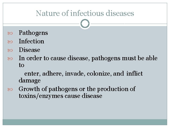 Nature of infectious diseases Pathogens Infection Disease In order to cause disease, pathogens must