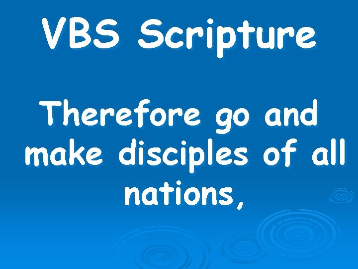 VBS Scripture Therefore go make disciples nations, and of all 