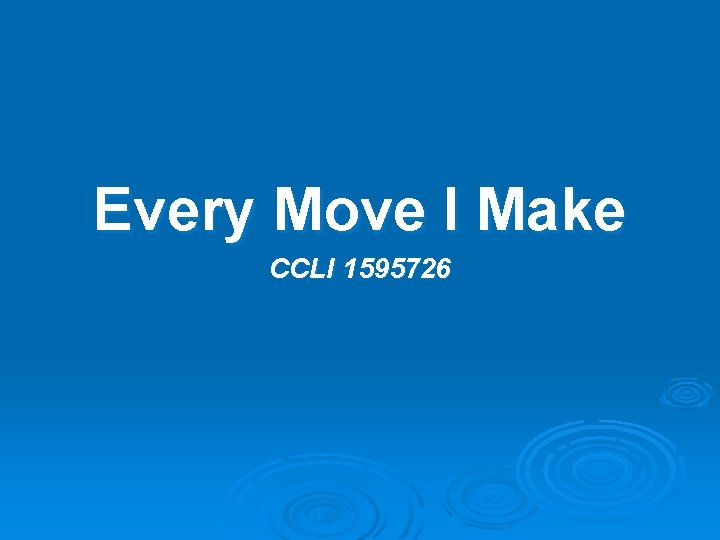 Every Move I Make CCLI 1595726 