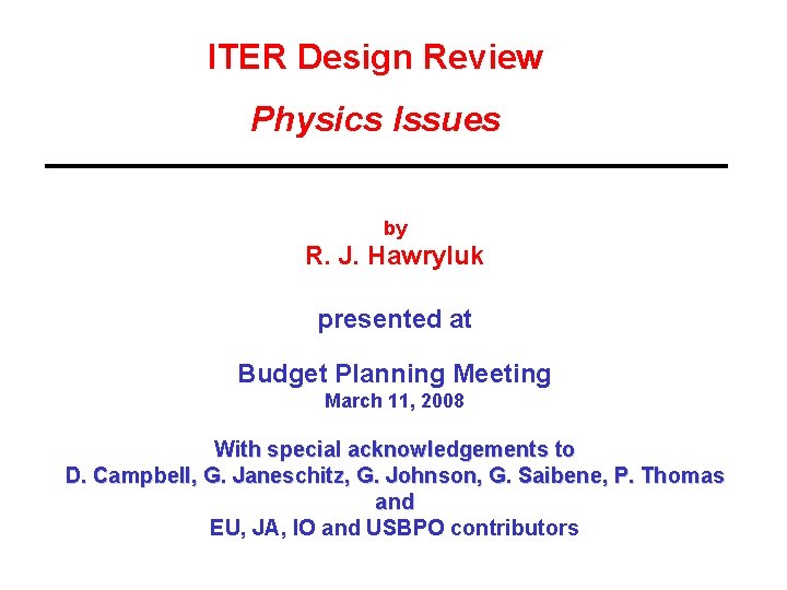 ITER Design Review Physics Issues by R. J. Hawryluk presented at Budget Planning Meeting