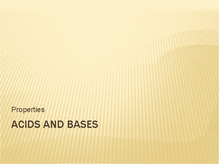 Properties ACIDS AND BASES 