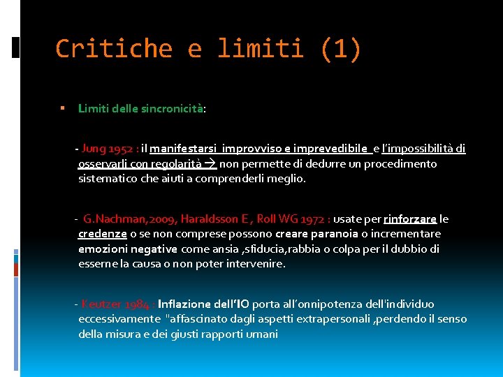 Critiche e limiti (1) Limiti delle sincronicità: - Jung 1952 : il manifestarsi improvviso