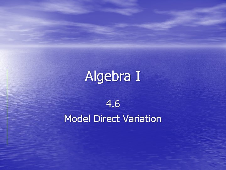 Algebra I 4. 6 Model Direct Variation 