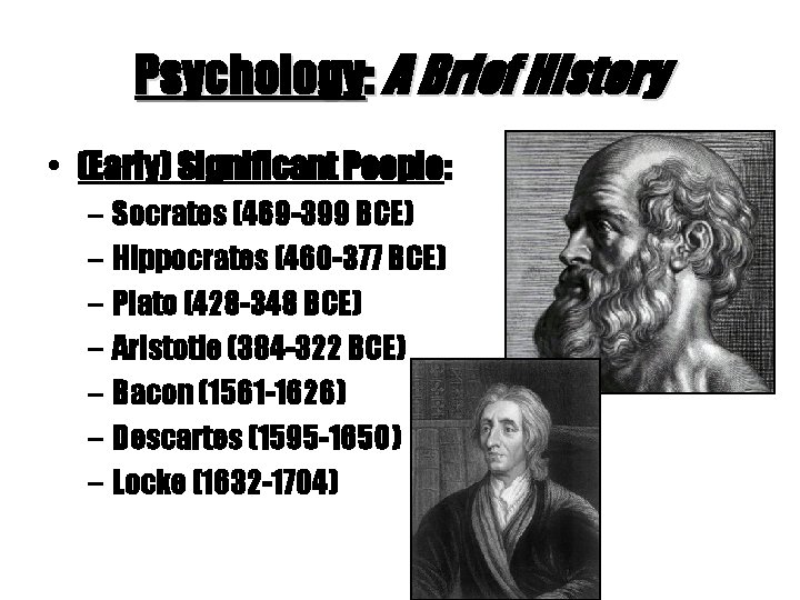 Psychology: A Brief History • (Early) Significant People: – Socrates (469 -399 BCE) – Psychology: A Brief History • (Early) Significant People: – Socrates (469 -399 BCE) –