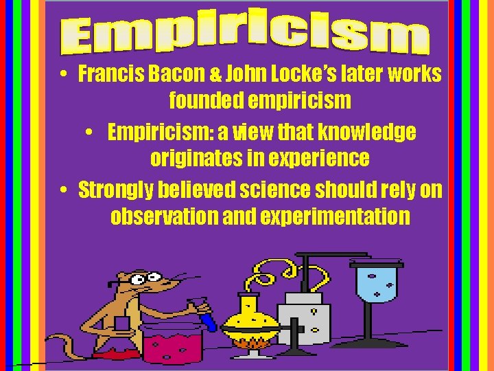 • Francis Bacon & John Locke’s later works founded empiricism • Empiricism: a • Francis Bacon & John Locke’s later works founded empiricism • Empiricism: a