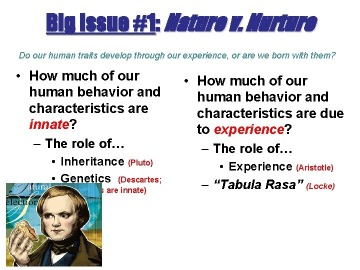 Big Issue #1: Nature v. Nurture Do our human traits develop through our experience, Big Issue #1: Nature v. Nurture Do our human traits develop through our experience,