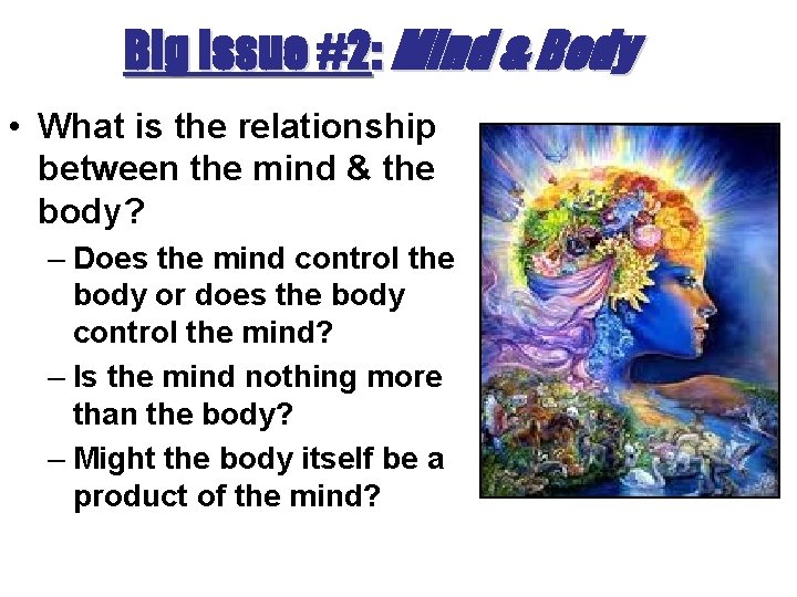 Big Issue #2: Mind & Body • What is the relationship between the mind Big Issue #2: Mind & Body • What is the relationship between the mind