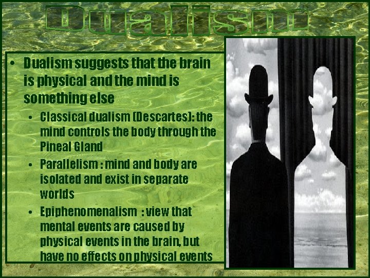 • Dualism suggests that the brain is physical and the mind is something • Dualism suggests that the brain is physical and the mind is something