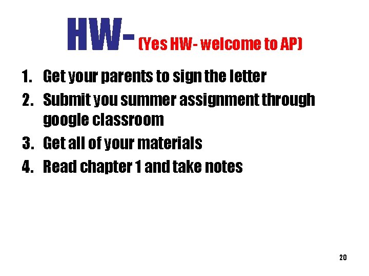 HW- (Yes HW- welcome to AP) 1. Get your parents to sign the letter HW- (Yes HW- welcome to AP) 1. Get your parents to sign the letter