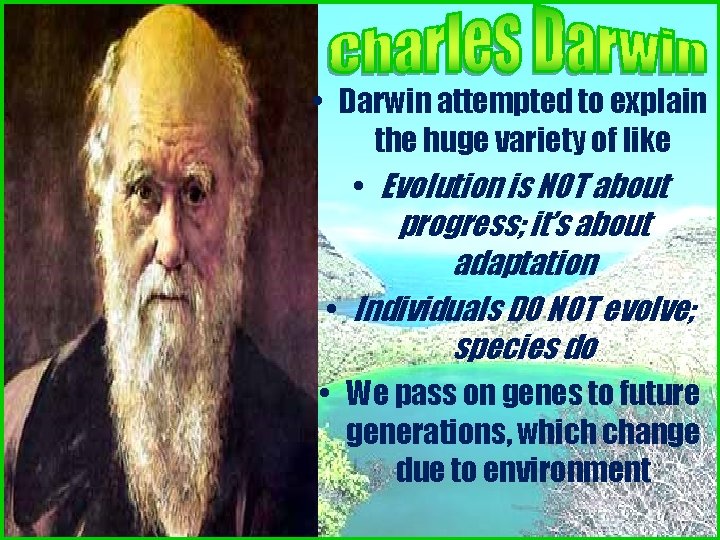 • Darwin attempted to explain the huge variety of like • Evolution is • Darwin attempted to explain the huge variety of like • Evolution is