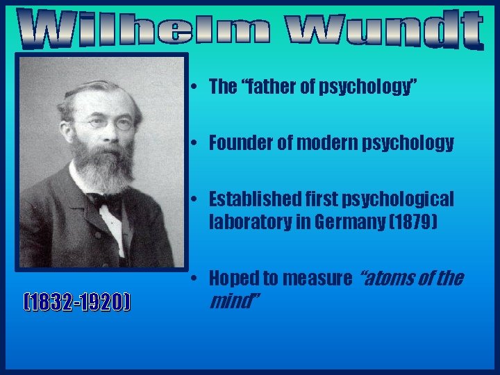 • The “father of psychology” • Founder of modern psychology • Established first • The “father of psychology” • Founder of modern psychology • Established first