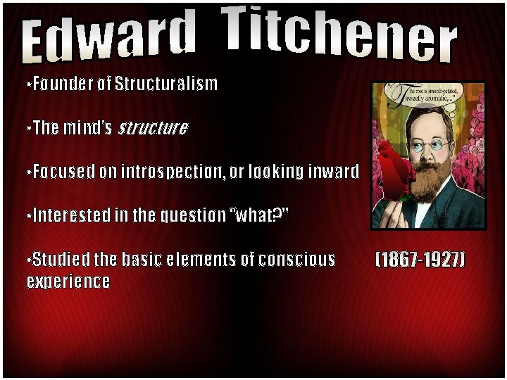 • Founder of Structuralism • The mind’s structure • Focused on introspection, or • Founder of Structuralism • The mind’s structure • Focused on introspection, or