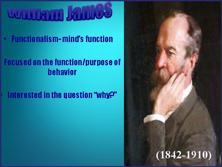 • Functionalism- mind’s function Focused on the function/purpose of behavior • Interested in • Functionalism- mind’s function Focused on the function/purpose of behavior • Interested in