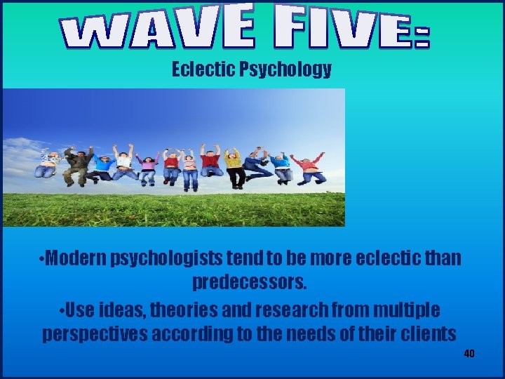 Eclectic Psychology • Modern psychologists tend to be more eclectic than predecessors. • Use Eclectic Psychology • Modern psychologists tend to be more eclectic than predecessors. • Use