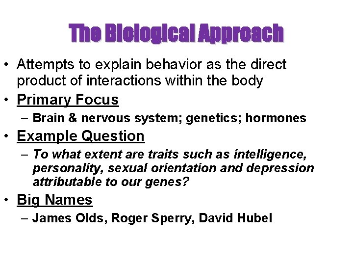 The Biological Approach • Attempts to explain behavior as the direct product of interactions The Biological Approach • Attempts to explain behavior as the direct product of interactions