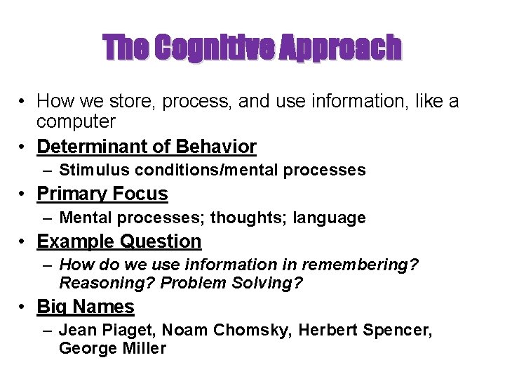 The Cognitive Approach • How we store, process, and use information, like a computer The Cognitive Approach • How we store, process, and use information, like a computer