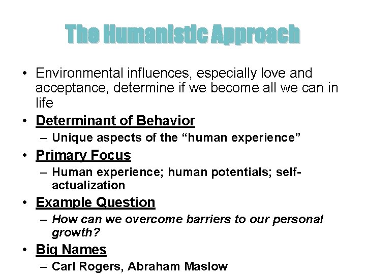 The Humanistic Approach • Environmental influences, especially love and acceptance, determine if we become The Humanistic Approach • Environmental influences, especially love and acceptance, determine if we become